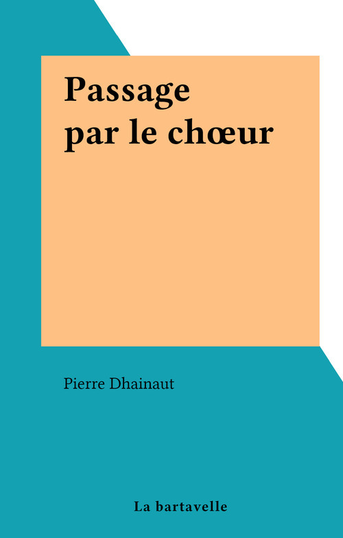 Couverture ebook de Passage par le choeur, de Pierre Dhainaut