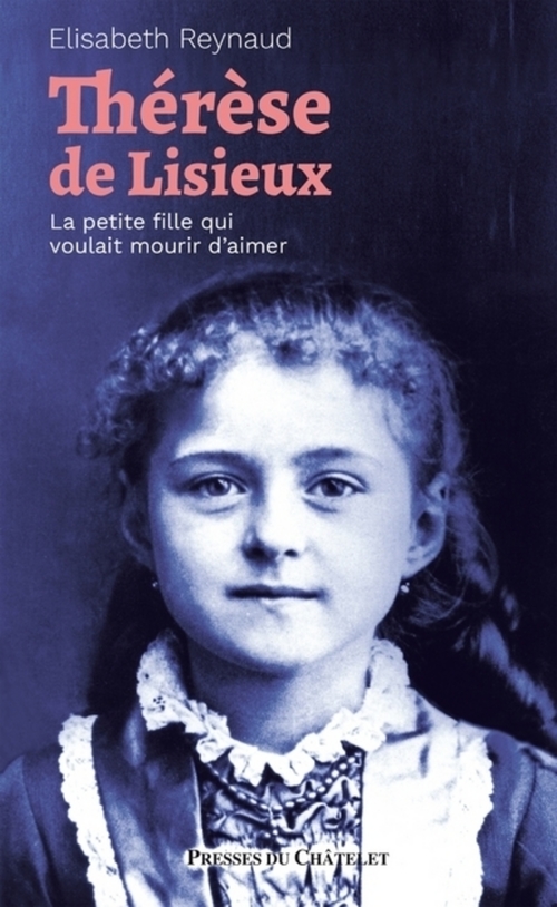 ebook cover of Thérèse de Lisieux - La petite fille qui voulait mourir d'aimer, by Elisabeth Reynaud