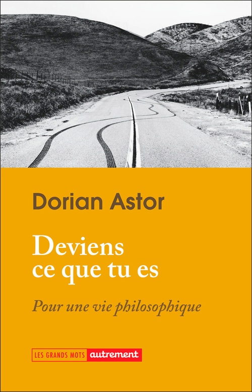 Couverture ebook de Deviens ce que tu es. Pour une vie philosophique, de Dorian Astor