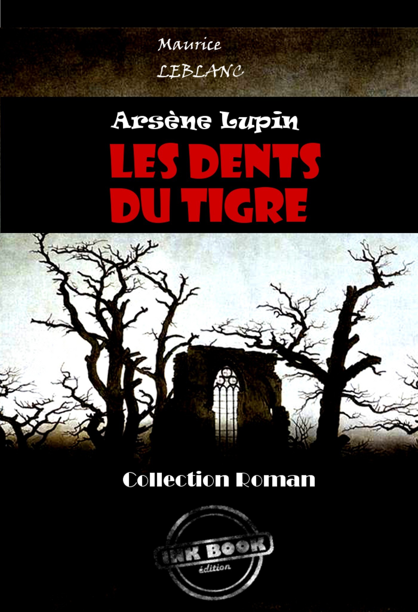 ebook cover of Les dents du tigre [édition intégrale revue et mise à jour], by Maurice Leblanc