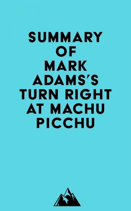ebook cover of Summary of Mark Adams's Turn Right at Machu Picchu, by Everest Media