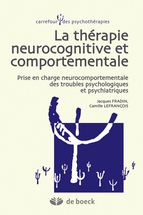 Couverture ebook de Thérapie neurocognitive et comportementale : Prise en charge neurocomportementale des troubles psychologiques et psychiatriques, de Jacques Fradin, Camille Lefrançois