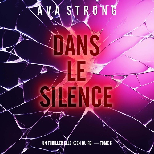 Couverture audiobook de Dans le silence (Un thriller Elle Keen du FBI - tome 5), de Ava Strong