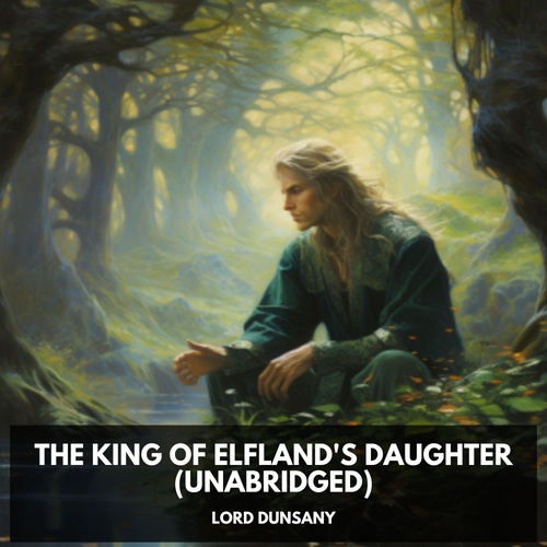audiobook cover of The King of Elfland's Daughter (Unabridged), by Dunsany