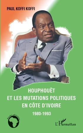 ebook cover of Houphouët et les mutations politiques en Côte d'Ivoire, by Paul Koffi Koffi
