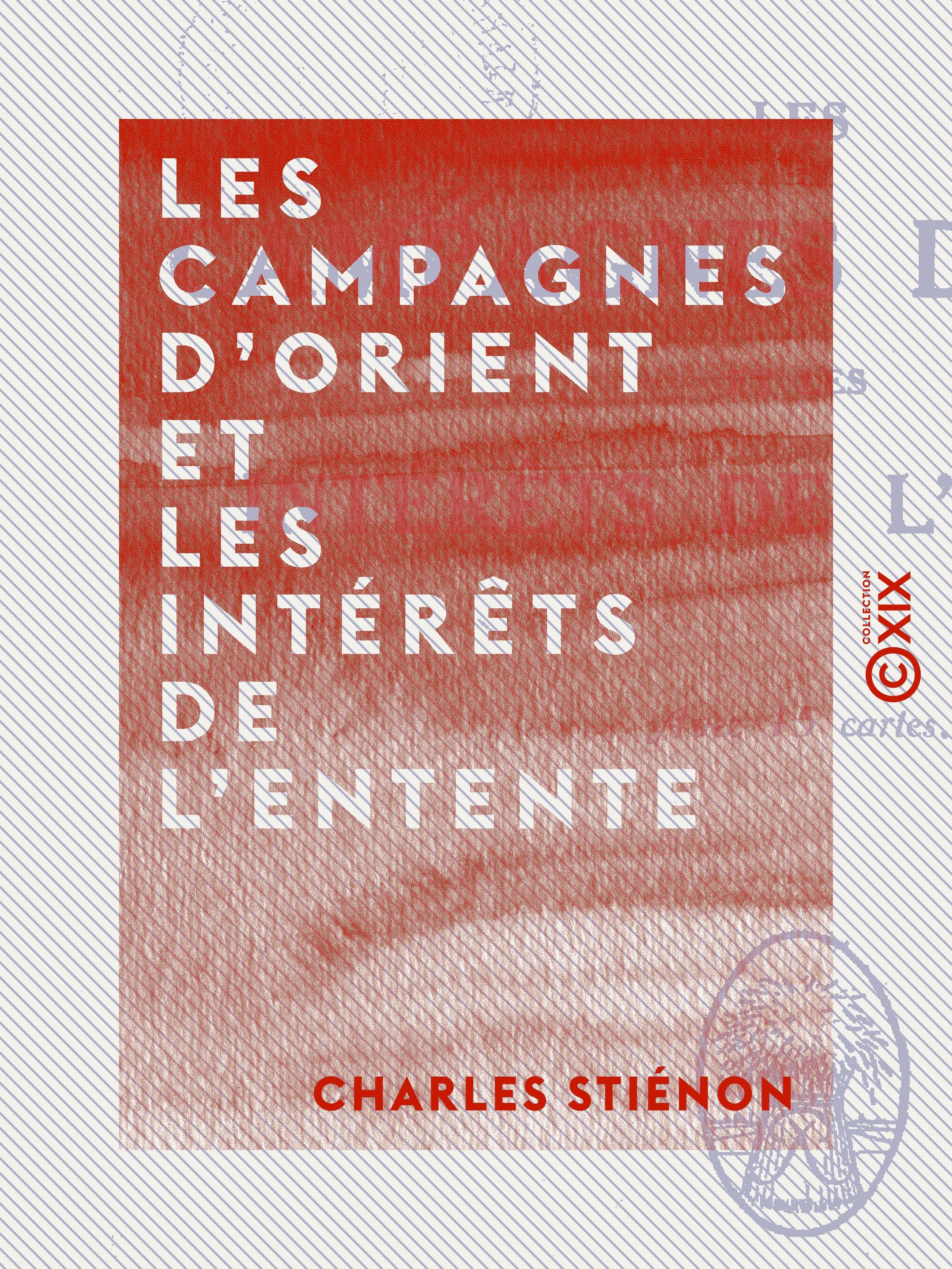 Couverture ebook de Les Campagnes d'Orient et les intérêts de l'Entente, de Charles Stienon