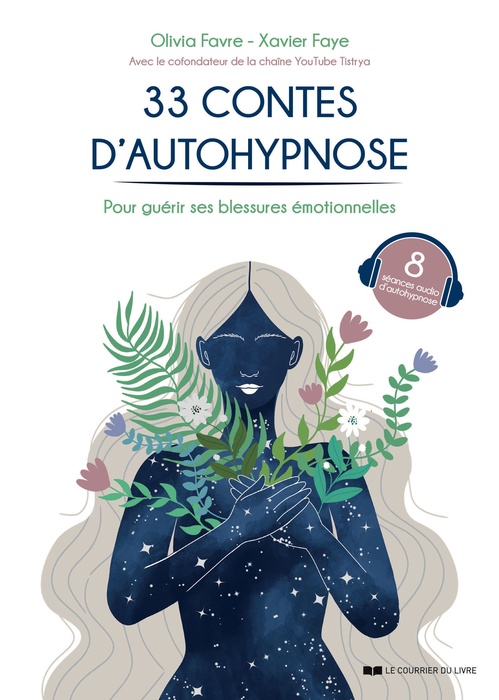 ebook cover of 33 contes d'autohypnose pour guérir ses blessures émotionnelles, by Olivia Favre, Xavier Faye