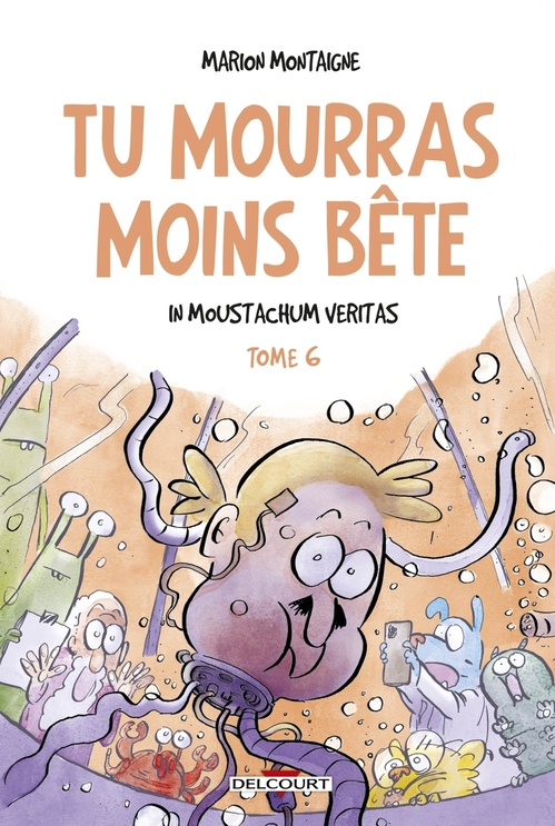 ebook cover of Tu mourras moins bête T06 - In Moustachum veritas, by Marion Montaigne