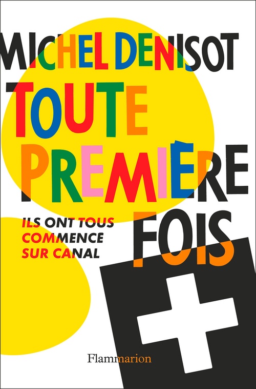 Couverture ebook de Toute première fois. ls ont tous commencé sur Canal+, de Michel Denisot