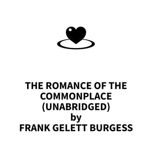 Couverture audiobook de The Romance Of The Commonplace (UNABRIDGED), de Frank Gelett Burgess