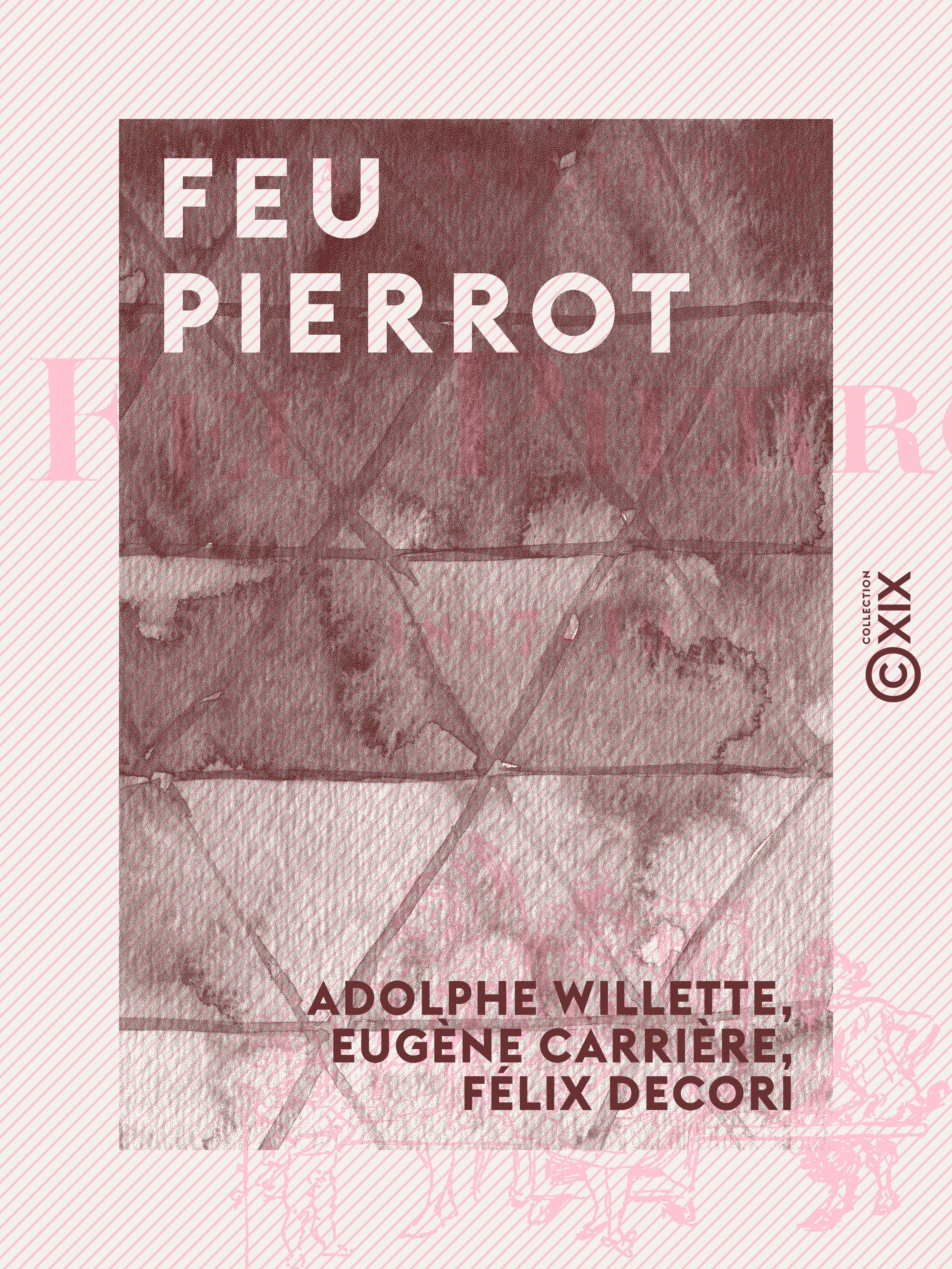 Couverture ebook de Feu Pierrot - 1857-19 ?, de Adolphe Willette, Eugene Carriere, Felix Decori