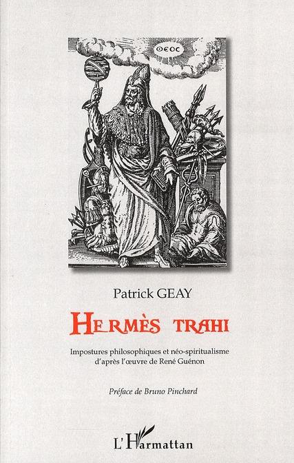 ebook cover of Hermès trahi ; impostures philosophiques et néo-spiritualisme ; d'après l'oeuvre de René Guenon, by Patrick Geay