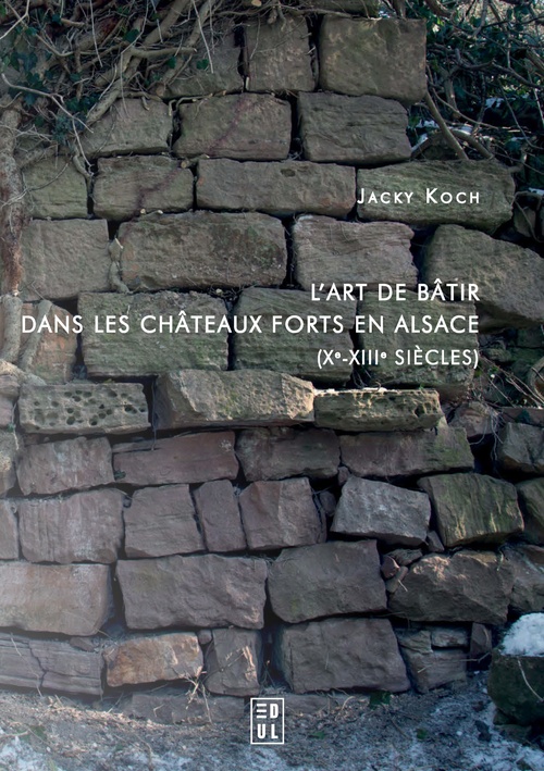 Couverture ebook de L´art de bâtir dans les châteaux forts en Alsace (Xe-XIIIe siècles), de Jacky Koch