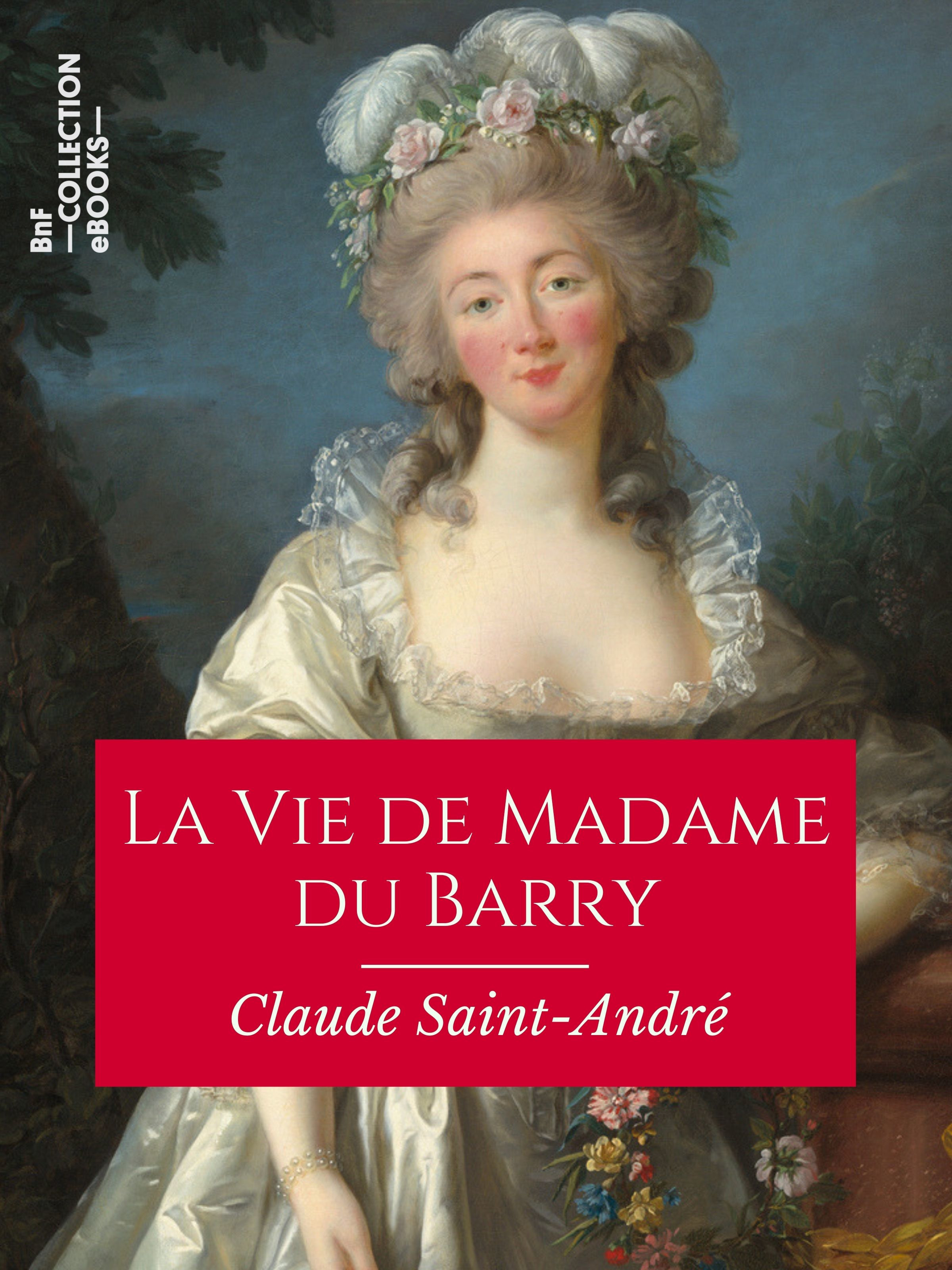 ebook cover of La Vie de Madame du Barry, by Claude Saint-Andre, Pierre De Nolhac