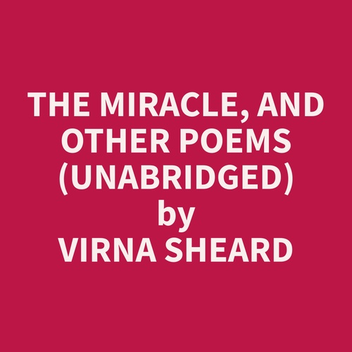 Couverture audiobook de The Miracle, and Other Poems (Unabridged), de Virna  Sheard