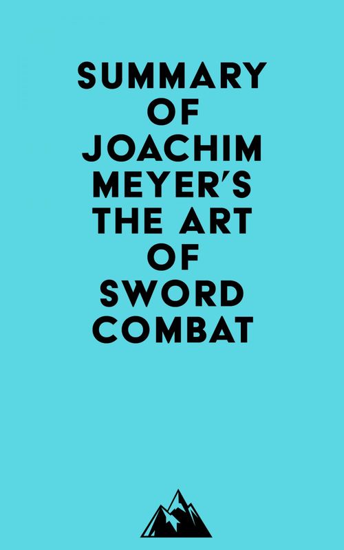 Couverture ebook de Summary of Joachim Meyer's The Art of Sword Combat, de Everest Media