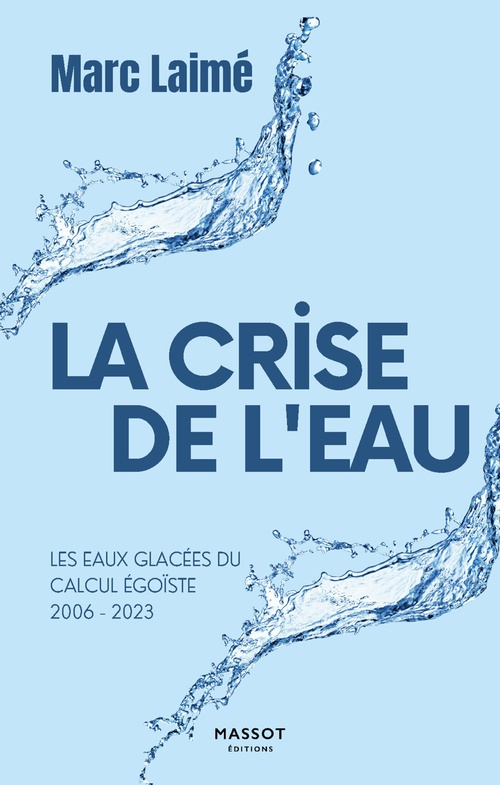 Couverture ebook de La Crise de l'eau - Les eaux glacées du calcul égoïste 2006-2023, de Marc Laimé