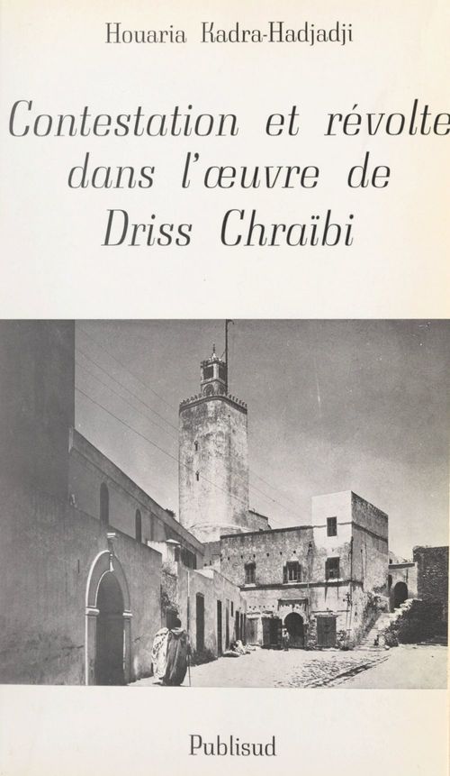 Couverture ebook de Contestation et révolte dans l'oeuvre de Driss Chraïbi, de Houaria Kadra-Hadjadji