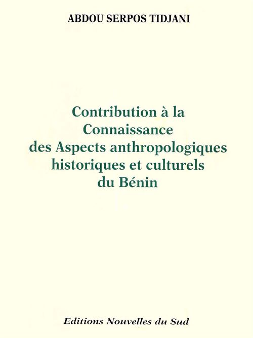 ebook cover of Contribution à la connaissance des aspects anthropologiques historiques et culturels du Bénin - Tome I, by Abdou Serpos Tidjani