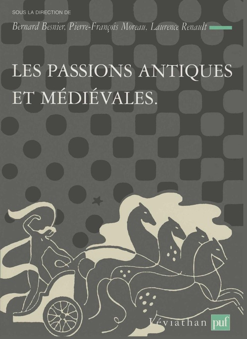 Couverture ebook de Les passions antiques et médiévales, de Bernard Besnier, Pierre-François Moreau, Laurence Renault