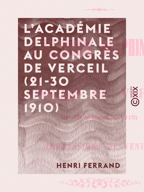 Couverture ebook de L'Académie delphinale au Congrès de Verceil (21-30 septembre 1910), de Henri Ferrand