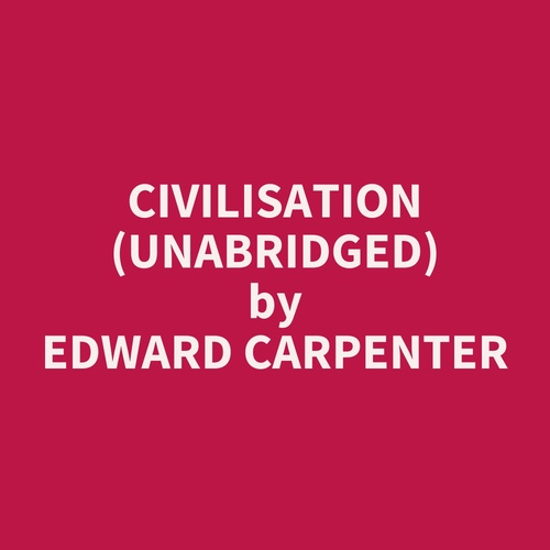 Couverture audiobook de Civilisation (UNABRIDGED), de Edward Carpenter