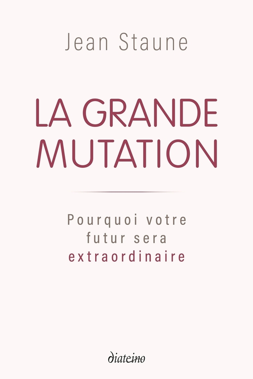 ebook cover of La Grande Mutation - Pourquoi votre futur sera extraordinaire, by Jean Staune