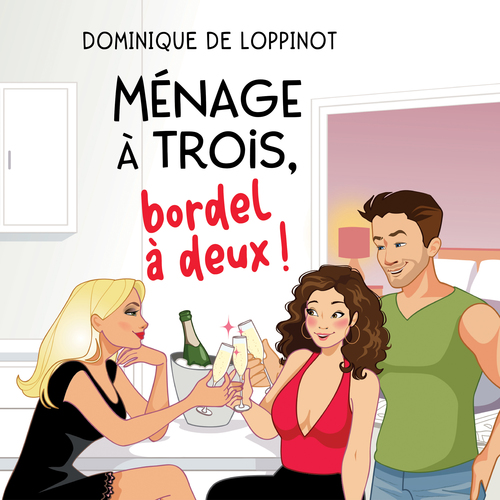 audiobook cover of Ménage à trois, bordel à deux, by Dominique De Loppinot