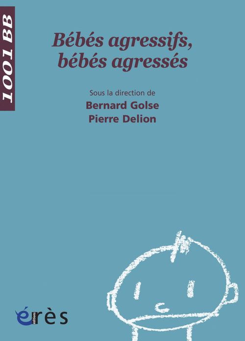 Couverture ebook de Bébés agressifs, bébés agressés - 1001 bb n°56, de Collectif, Bernard Golse, Pierre Delion