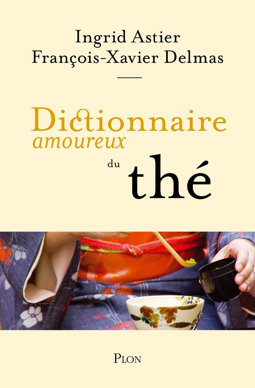 Couverture ebook de Dictionnaire amoureux du thé, de Ingrid Astier, François-Xavier Delmas