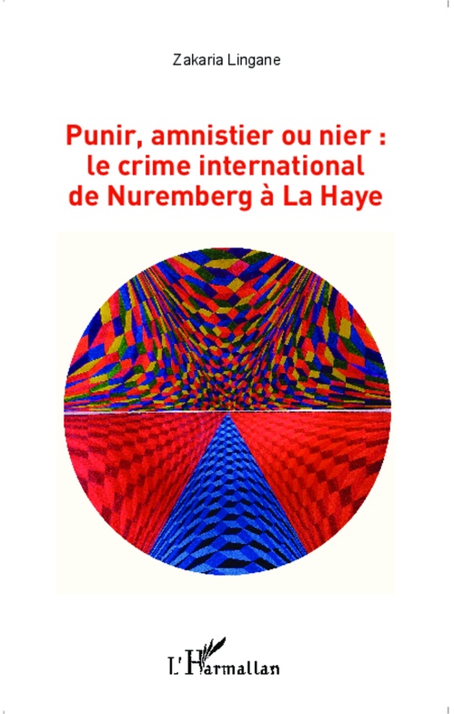 ebook cover of Punir, amnistier ou nier : le crime international de Nuremberg à La Haye, by Zakaria Lingane