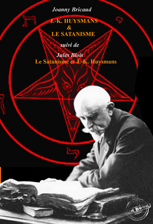 ebook cover of J.-K. Huysmans et le Satanisme par J. Bricaud, suivi de L´Au-delà et les forces inconnues par Jules Blois [édition intégrale revue et mise à jour], by Joanny Bricaud, Jules Blois
