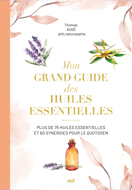 Couverture ebook de Mon grand guide des huiles essentielles : Plus de 75 huiles essentielles et 60 synergies pour le quotidien, de Thomas Augé