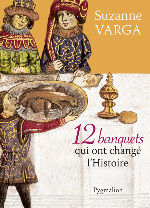 Couverture ebook de 12 Banquets qui ont changé l'Histoire, de Suzanne Varga