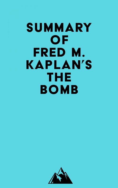 ebook cover of Summary of Fred M. Kaplan's The Bomb, by Everest Media
