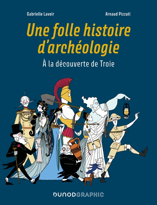 Couverture ebook de Une folle histoire d'archéologie, de Gabrielle Lavoir, Arnaud Pizzuti