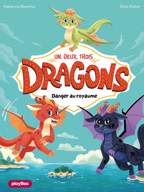 Couverture ebook de Un, deux, trois Dragons - Danger au royaume ! - Tome 1, de Fabienne Blanchut, Elisa Malan