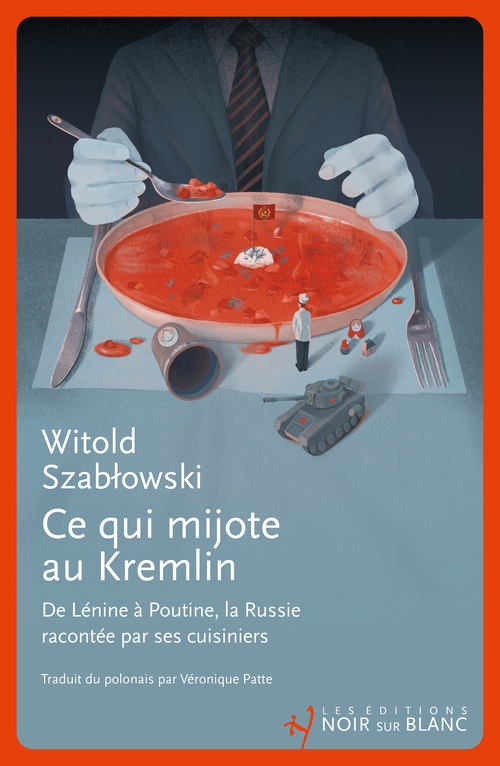 Couverture ebook de Ce qui mijote au Kremlin. De Lénine à Poutine, la Russie racontée par ses cuisiniers, de Witold Szablowski