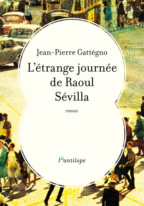 Couverture ebook de L'étrange journée de Raoul Sévilla, de Jean-Pierre GATTEGNO