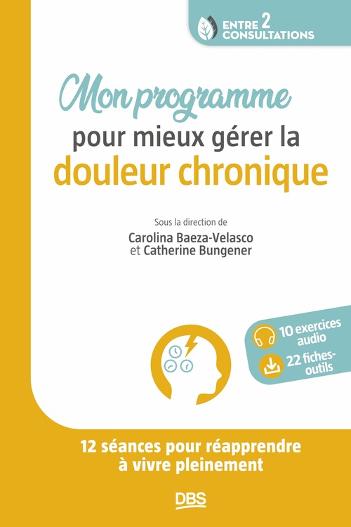 ebook cover of Mon programme pour mieux gérer la douleur chronique, by Carolina Baeza-Velasco, Catherine Bungener