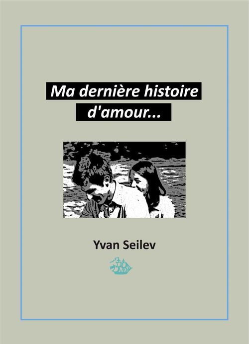 Couverture ebook de Ma dernière histoire d'amour..., de Yvan Seilev