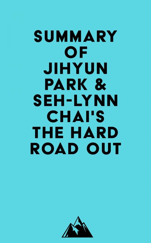 ebook cover of Summary of Jihyun Park & Seh-lynn Chai's The Hard Road Out, by Everest Media