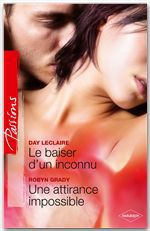 Couverture ebook de Le baiser d'un inconnu - Une attirance impossible, de Robyn Grady, Day Leclaire