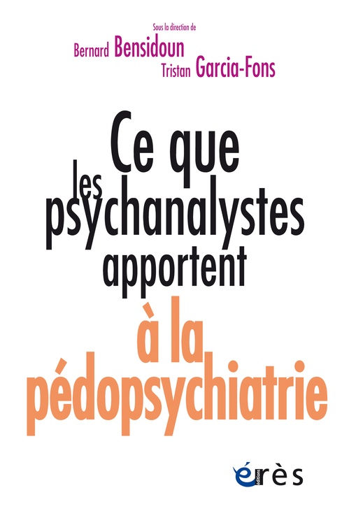 ebook cover of Ce que les psychanalystes apportent à la pédopsychiatrie, by Collectif, Bernard Bensidoun, Tristan Garcia-fons