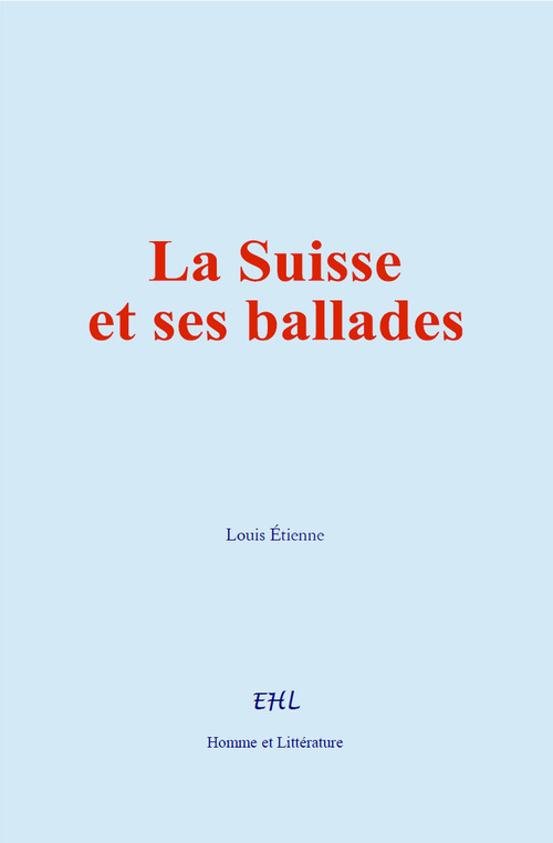 Couverture ebook de La Suisse et ses ballades, de Louis Etienne