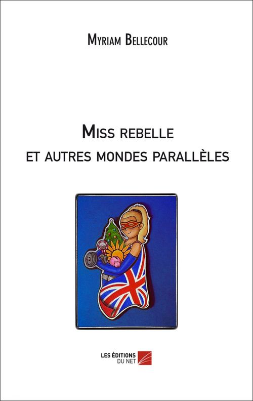 Couverture ebook de Miss rebelle et autres mondes parallèles, de Myriam Bellecour