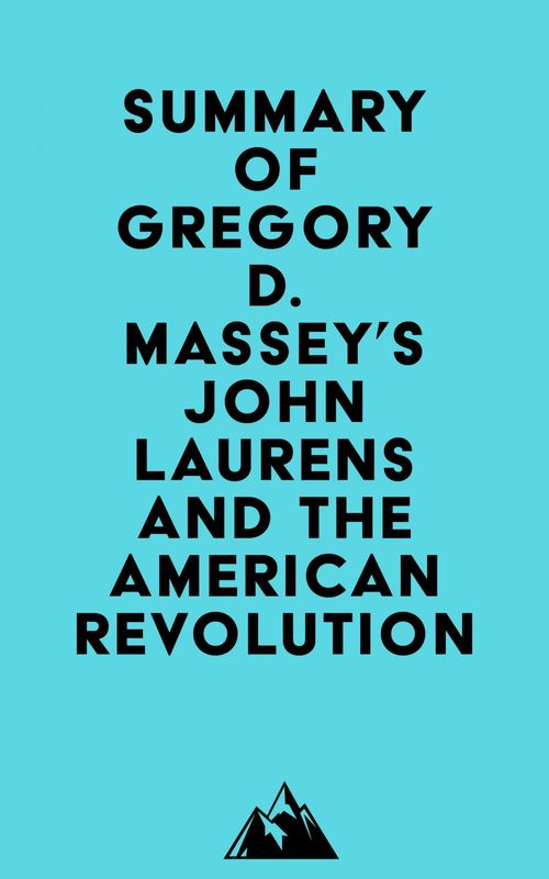 Couverture ebook de Summary of Gregory D. Massey's John Laurens and the American Revolution, de Everest Media