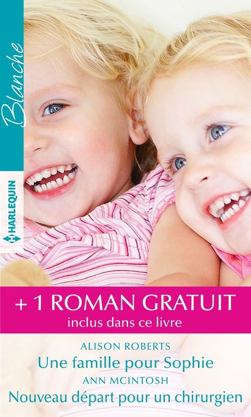 ebook cover of Une famille pour Sophie - Nouveau départ pour un chirurgien - Un médecin hors pair, by Alison Roberts, Ann McIntosh, Melanie Milburne
