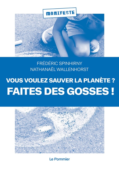 ebook cover of Vous voulez sauver la planète ? Faites des gosses !, by Frédéric Spinhirny, Nathanaël Wallenhorst