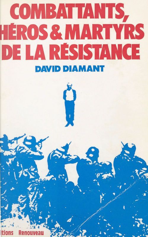 ebook cover of Combattants, héros et martyrs de la Résistance : biographies, dernières lettres, témoignages et documents, by David Diamant